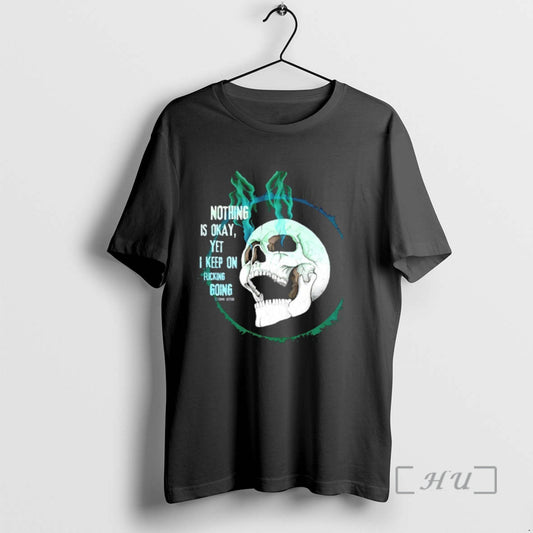 Officials Skull Nothing Is Okay Yet I Keep On Fucking Going Premium T Shirts Sweater