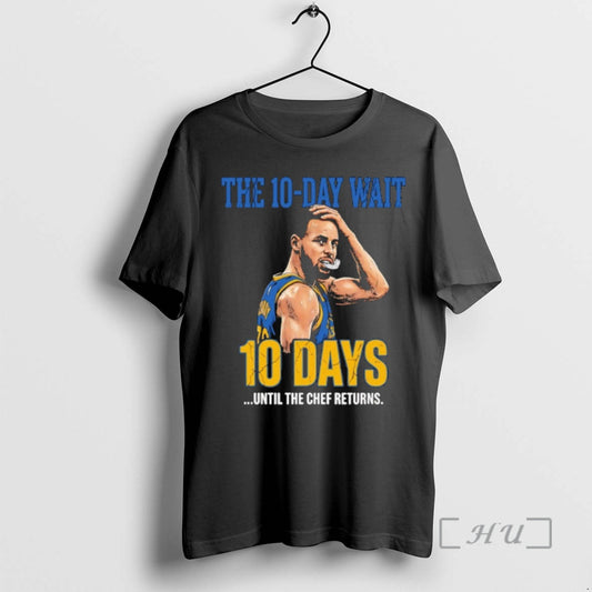 Officials Stephen Curry Warriors The 10 Day Wait Until The Chef Returns Premium T Shirts
