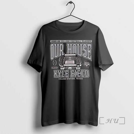 Officials Texas Am 2025 College Football Playoff Our House Kyle Field College Station Texas Premium T-Shirts, Hoodie,...