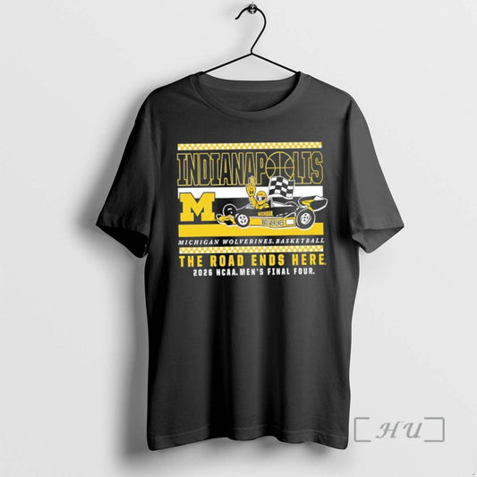 Officials The Road Ends Here Michigan Wolverines 2026 Ncaa Final Four Premium T Shirts Sweater