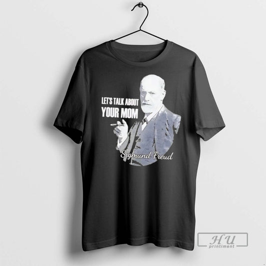 Officials Trending Sigmund Freud Lets Talk About Your Mom T Shirt