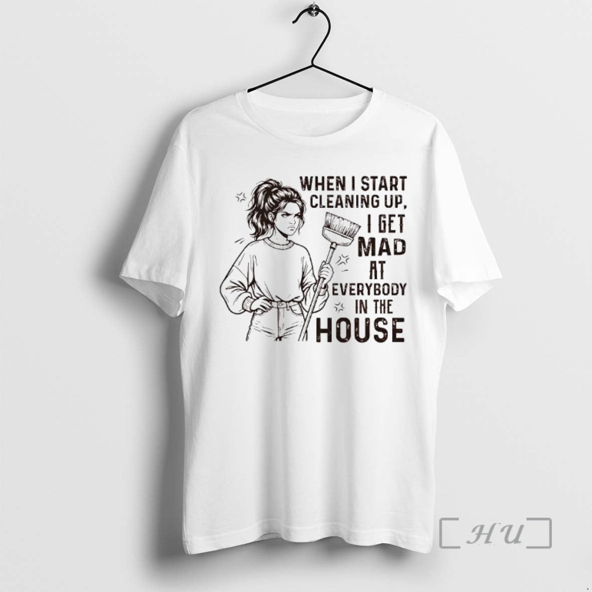 Officials When I Start Cleaning Up I Get Mad At Everybody In The House Premium T-Shirts, Hoodie, Sweatshirt | WearSparks.com