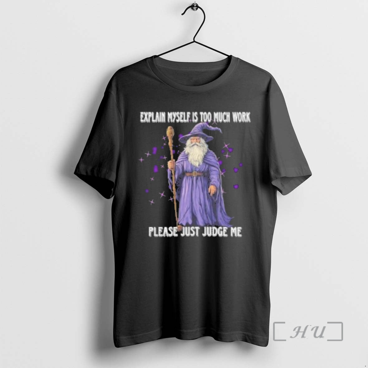 Officials Wizard Explaining Myself Is Too Much Work Please Just Judge Me Premium T Shirts Hoodie, Sweatshirt | WearSparks.com