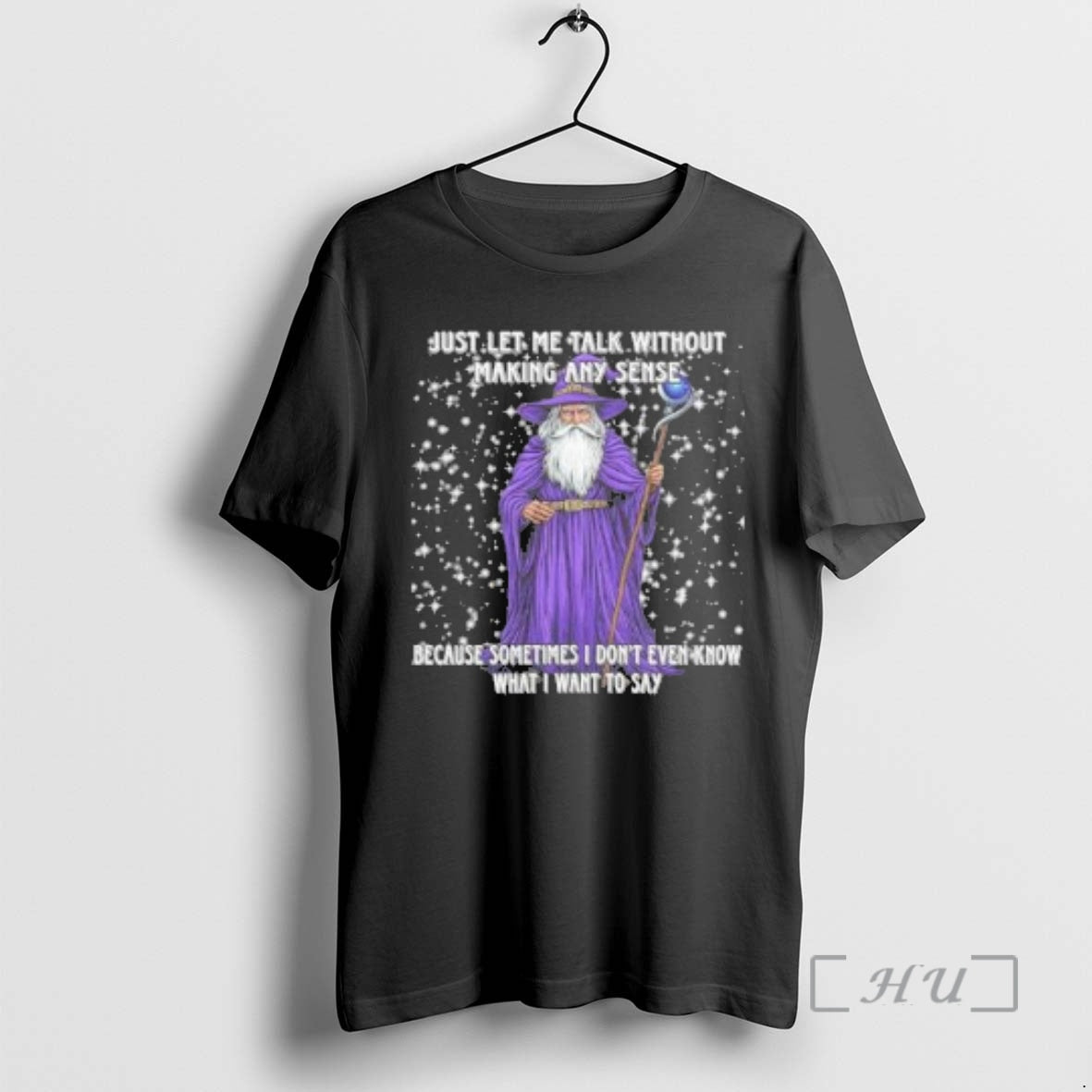 Officials Wizard Just Let Me Talk Without Making Any Sense Because Sometimes Premium T Shirts Hoodie, Sweatshirt