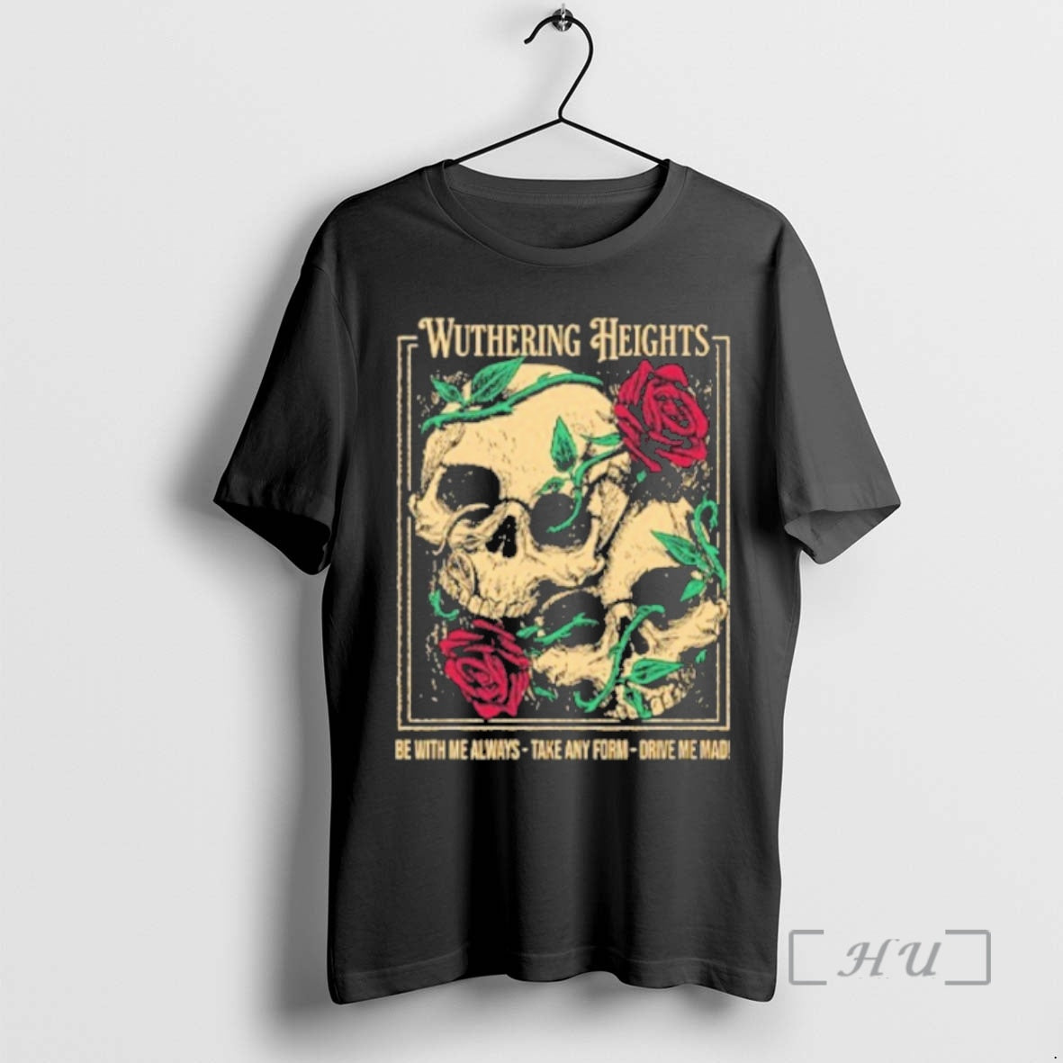 Officials Wuthering Heights Be With Me Always Take Any Form Drive Me Mad Premium T-Shirts, Hoodie, Sweatshirt