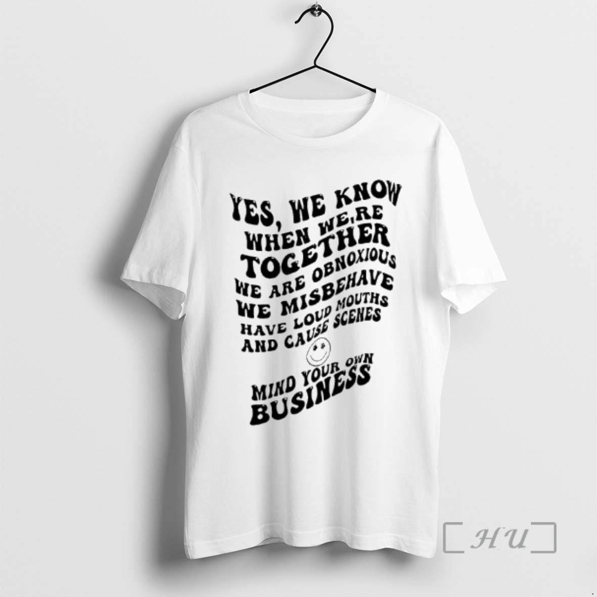 Officials Yes We Know When Were Together We Are Obnoxious We Misbehave Have Loud Mouths T-Shirts, Hoodie, Sweatshirt