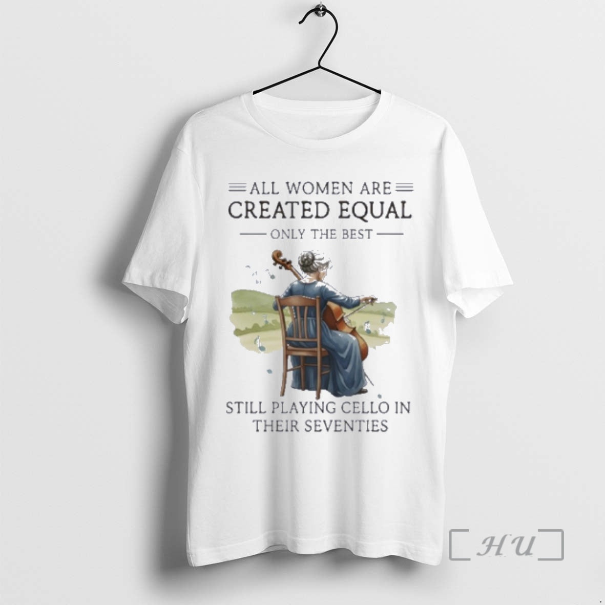 Officials Uyhiyotg All Women Are Created Equal Only The Best Still Playing Cello In Their T-Shirts, Hoodie, Sweatshirt