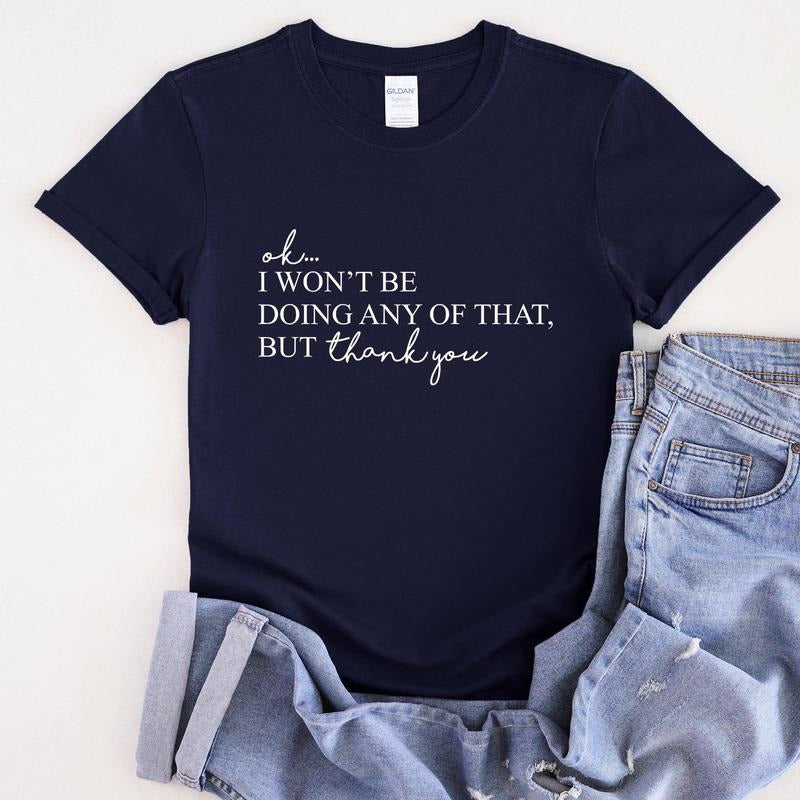 Ok I Won't Be Doing Any Of That But Thank You, Schitts, Alexis, David, TV Show, Super Soft Tshirt Hoodie, Sweatshirt