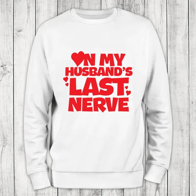 On My Husband's Last Nerve Sweatshirt Classic Womenswear T-Shirts, Hoodie | WearSparks.com