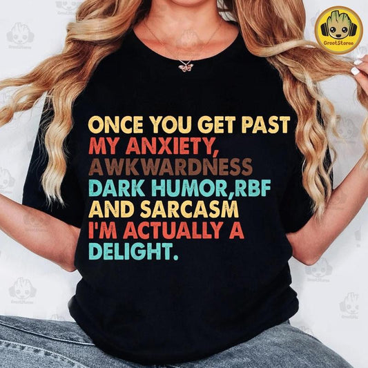 Once You Get Past My Anxiety Awkwardness Dark Humor RBF tshirt, I'm Actually A Delight tshirt, Funny Sarcastic tshirt...