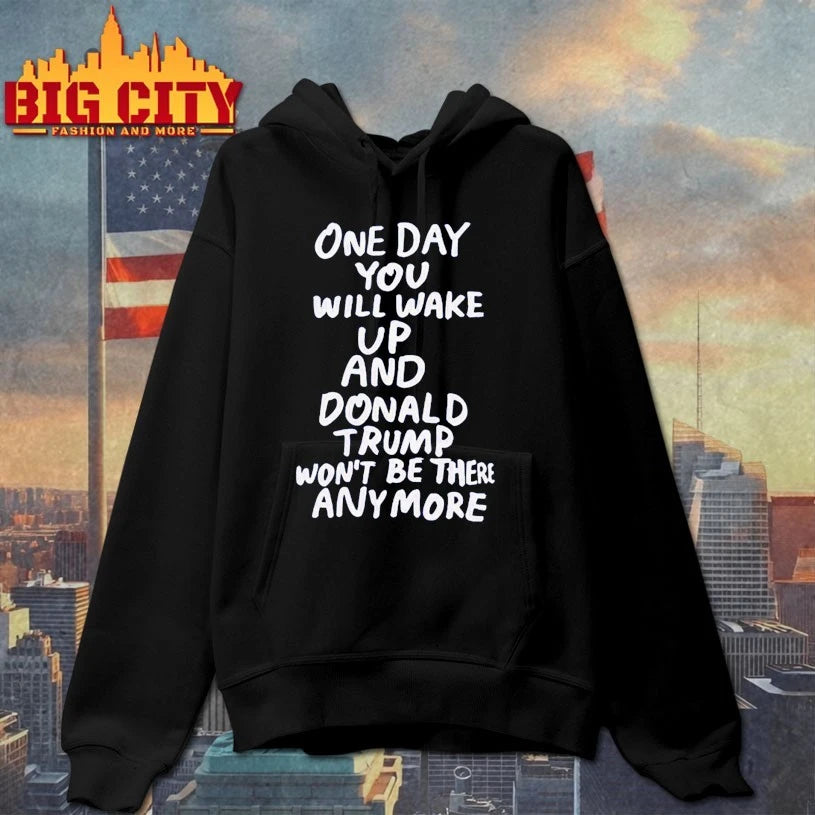 One Day You Will Wake Up And Donald Trump Won’t Be There Anymore shirt