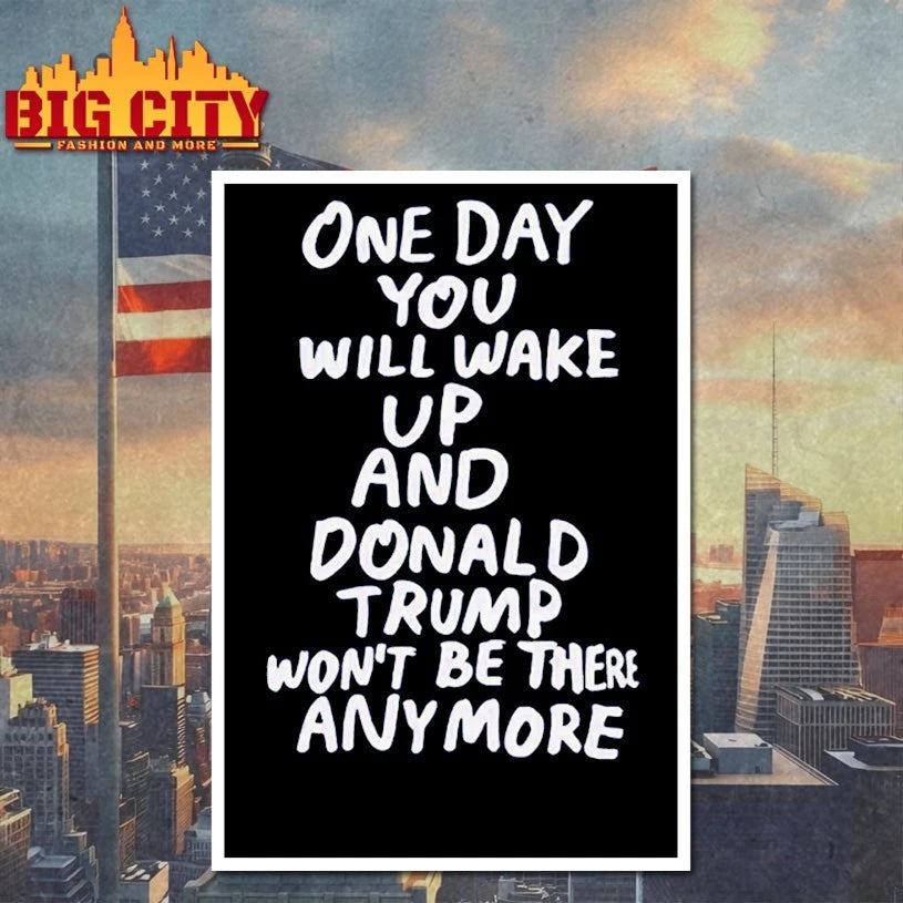 One Day You Will Wake Up And Donald Trump Won’t Be There Anymore shirt