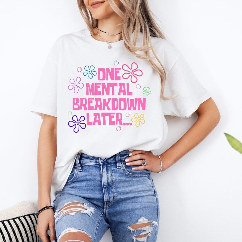 One Mental Breakdown Later Shirt Sarcastic Mental Health Shirt Mental Health Matters Anxiety Tee Depression Shirt...