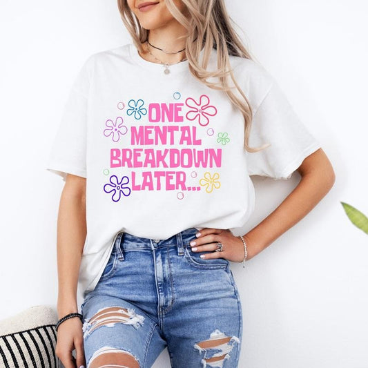 One Mental Breakdown Later Shirt Sarcastic Mental Health Shirt Mental Health Matters Anxiety Tee Depression Shirt...