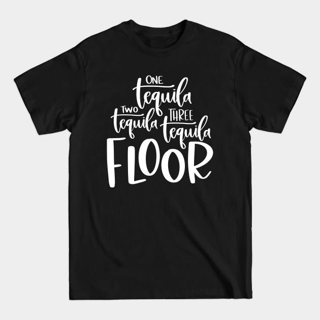 One Tequila Two Tequila Three Tequila Floor - One Tequila Two Tequila, Tequila Lover Shirt, Tequila Gifts, Unisex Adult...