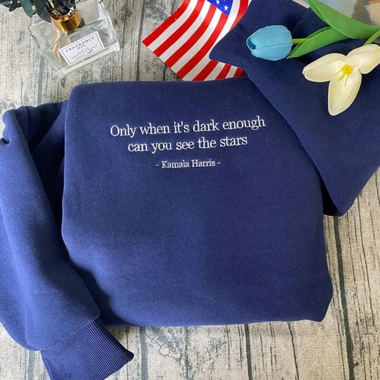 Only When It's Dark Enough Can You See The Stars Kamala Embroidered Shirt Sweatshirt Hoodie, Feminist Embroidered Hoodie,...