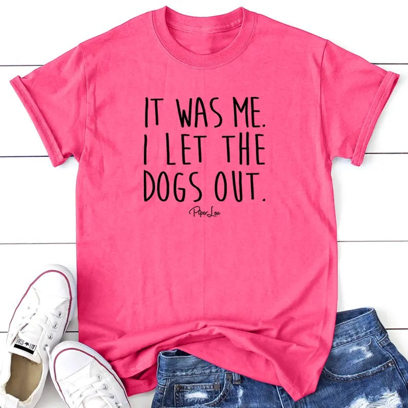 It Was Me I Let The Dogs Out Apparel, Printed In The USA, Tee / Tank / V Neck Gray / White / Blue / Hot Pink / Orange,...