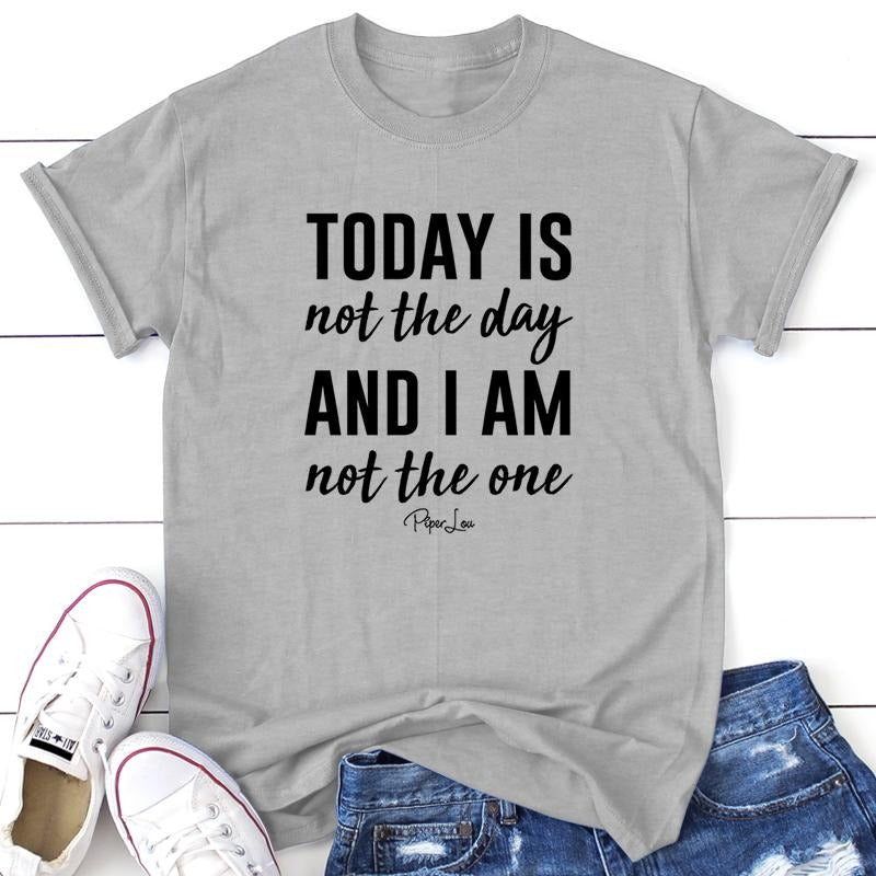 Today Is Not The Day And I Am Not The One Apparel, Printed In The USA, Tee / Tank / V Neck Gray / White / Blue / Hot Pink...