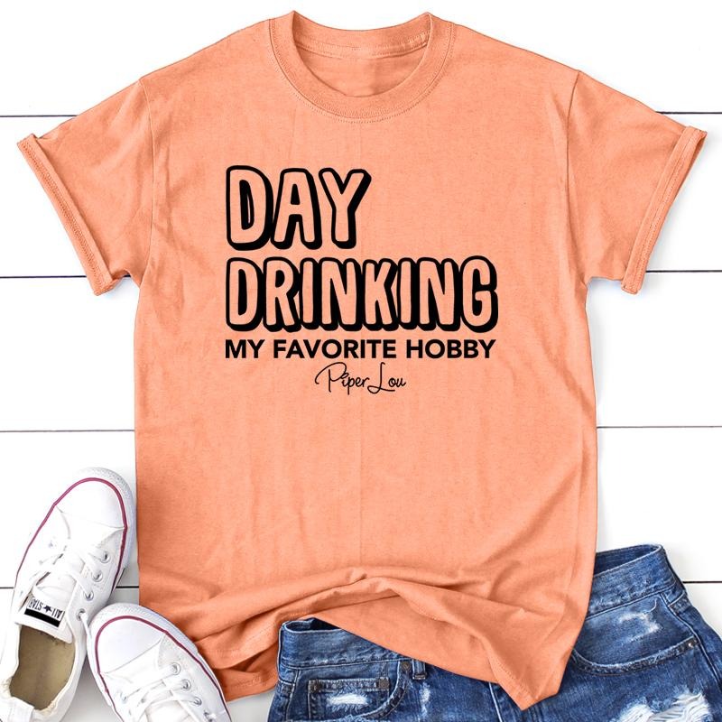Day Drinking My Favorite Hobby Apparel, Proudly Printed In The USA, Tee / Tank / V Neck Gray / White / Blue / Hot Pink /...