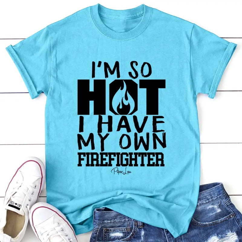 I'm So Hot I Have My Own Firefighter Apparel, Printed In The USA, Tee / Tank / V Neck Gray / White / Blue / Hot Pink /...