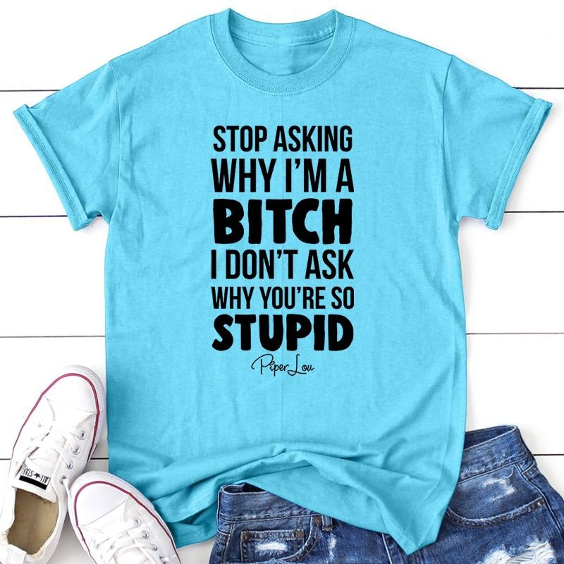 Stop Asking Why I'm A B* Apparel, Proudly Printed In The USA, Tee / Tank / V Neck Gray / White / Blue / Hot Pink /...