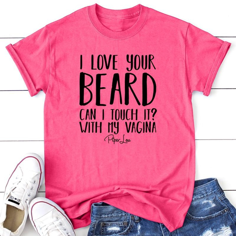 I Love Your Beard Can I Touch It Apparel, Proudly Printed In The USA, Tee / Tank / V Neck Gray / White / Blue / Hot Pink...
