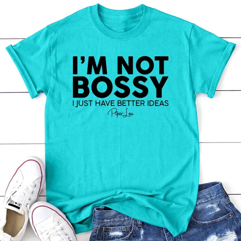 I'm Not Bossy I Just Have Better Ideas Apparel, Proudly Printed In The USA, Tee / Tank / V Neck Gray / White / Blue / Hot...