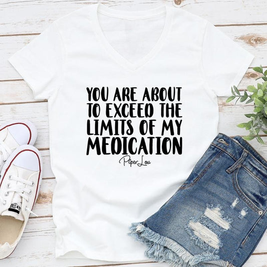 You Are About To Exceed The Limits Of My Medication Apparel, Proudly Printed In The USA, Tee / Tank / V Neck Gray / White...
