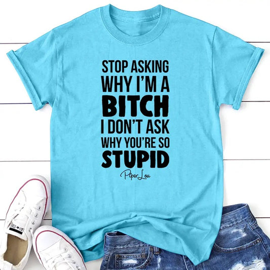 Stop Asking Why I'm A B* Apparel, Proudly Printed In The USA, Tee / Tank / V Neck Gray / White / Blue / Hot Pink /...