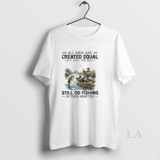 Original All Men Are Created Equal But Only The Best Still Go Fishing 90s