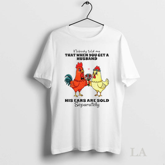 Original Chicken Nobody Told Me That When You Get A Husband His Ears Are Sold