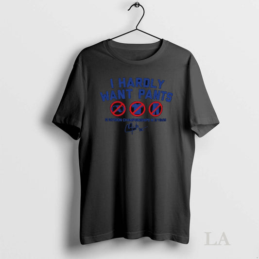 Original Clayton Kershaw Los Angeles Dodgers Mlb I Hardly Want Pants 12 Division Championships In