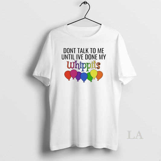 Original Dont Talk To Me Until Ive Done My Whippit T-Shirts, Hoodie, Sweatshirt | WearSparks.com