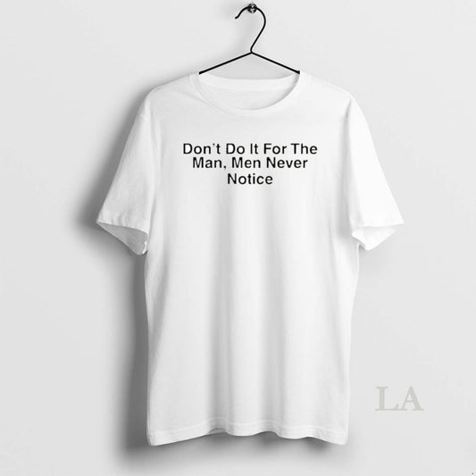 Original Drake Dont Do It For The Man Men Never Notice T-Shirts, Hoodie, Sweatshirt | WearSparks.com