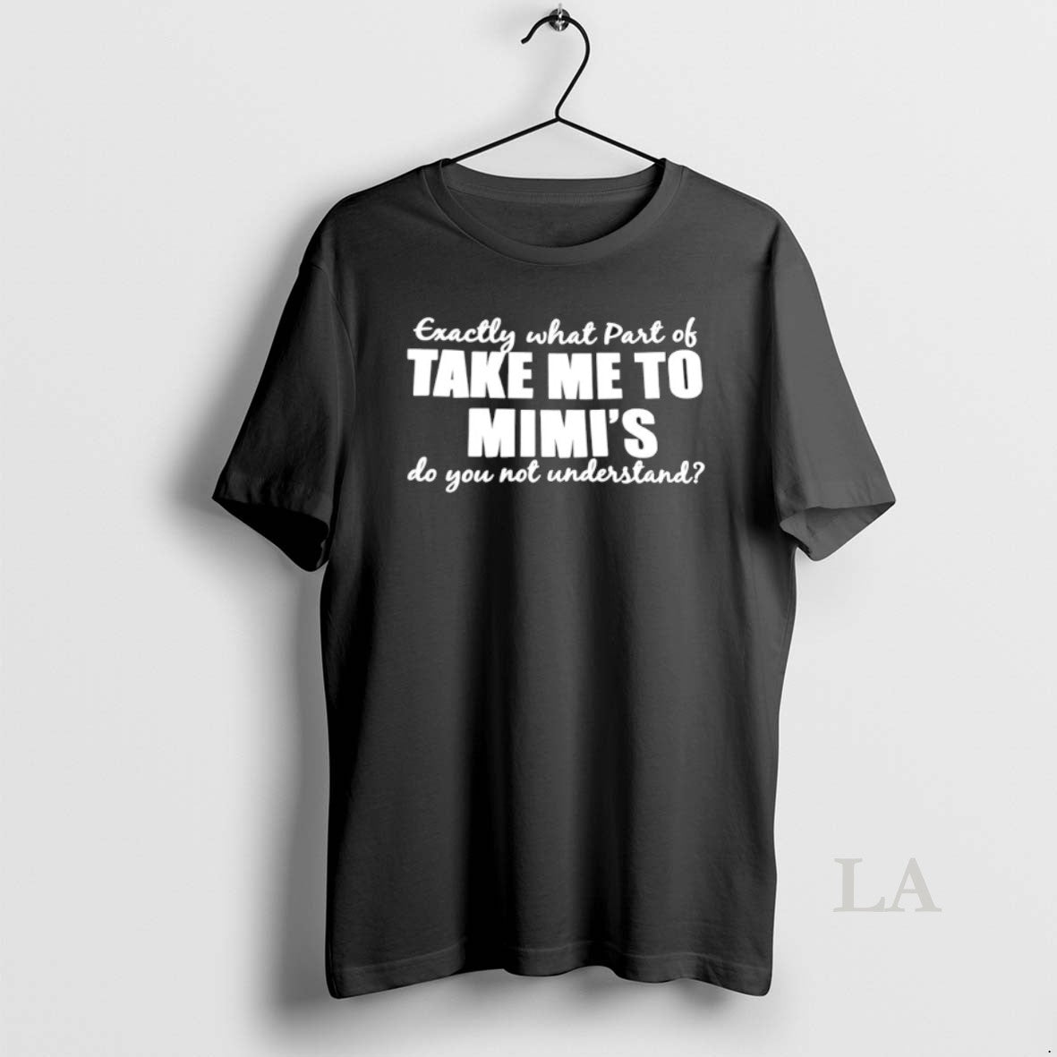 Original Exactly What Part Of Take Me To Mimis Do You Not Understand T-Shirts, Hoodie, Sweatshirt | WearSparks.com