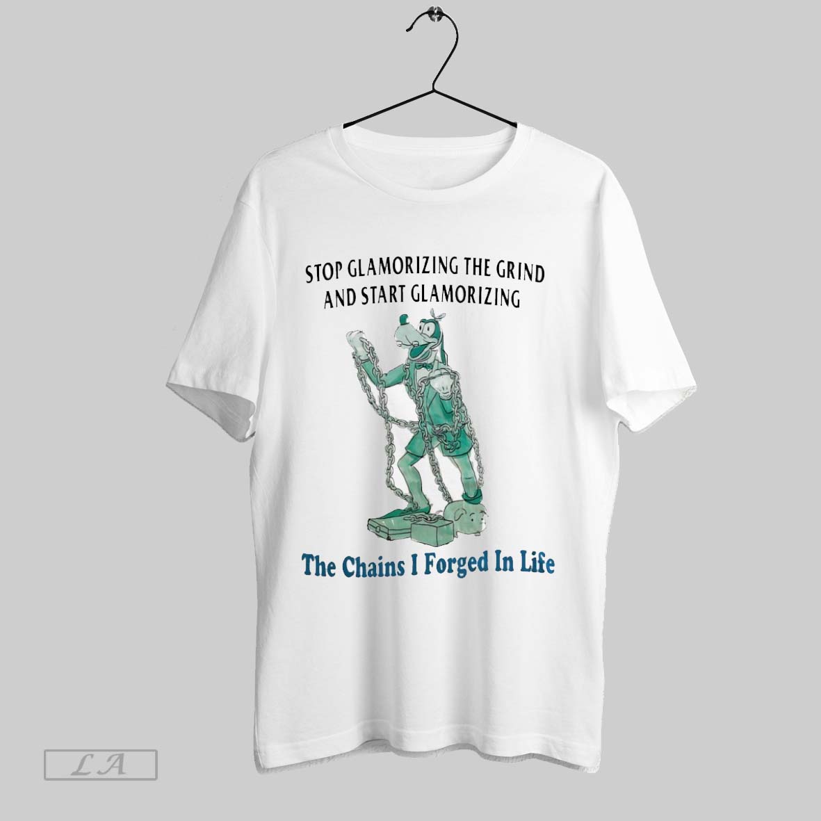 Original Goofy Stop Glamorizing The Grind And Start Glamorizing The Chains I Forged In Life