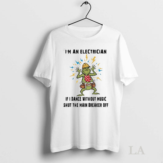 Original Grinch Im An Electrician If I Dance Without Music