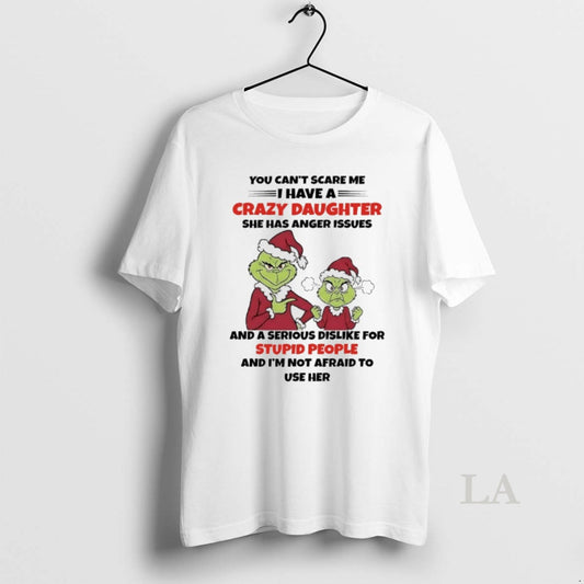 Original Grinch Santa You Cant Scare Me I Have A Crazy Daughter She Has Anger T-Shirts, Hoodie, Sweatshirt | WearSparks.com