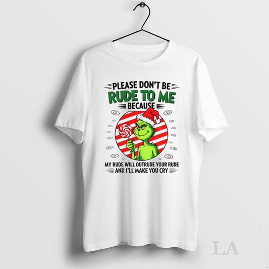 Original Grinch Candy Please Dont Be Rude To Me Because My Rude Will Outrude Your