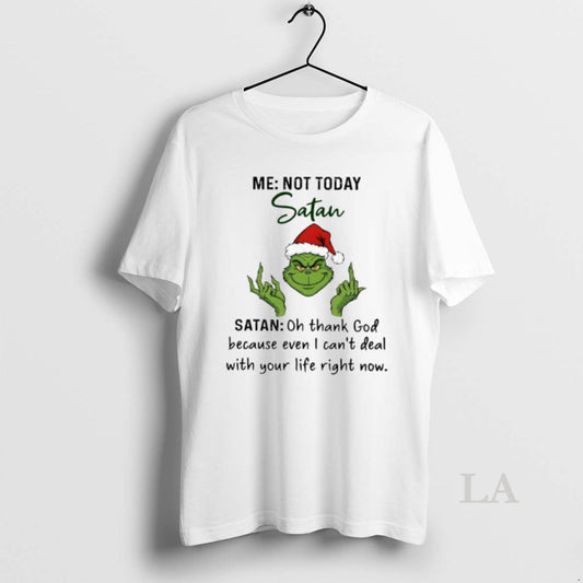 Original Grinch Me Not Today Satan Oh Thank God Because Even I Cant Deal T-Shirts, Hoodie, Sweatshirt | WearSparks.com