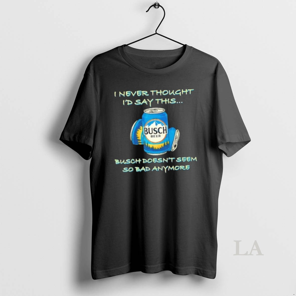 Original I Never Thought Id Say This Busch Doesnt Seem So Bad Anymore T-Shirts, Hoodie, Sweatshirt | WearSparks.com