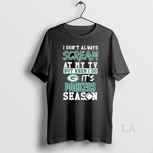 Original I Dont Always Scream At My Tv But When I Do Its Packers Season T-Shirts, Hoodie, Sweatshirt | WearSparks.com