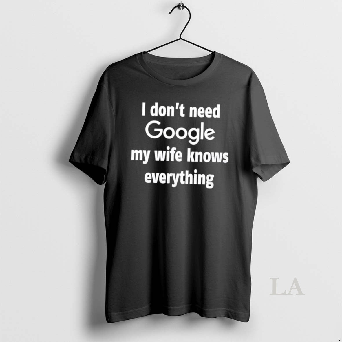 Original I Dont Need Google My Wife Knows Everything