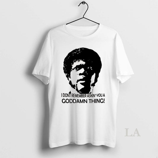 Original I Dont Remember Asking You A Goddamn Thing Jules Winnfield Pulp Fiction T-Shirts, Hoodie, Sweatshirt