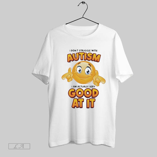Original I Dont Struggle With Autism I Am Actually Very Good At It