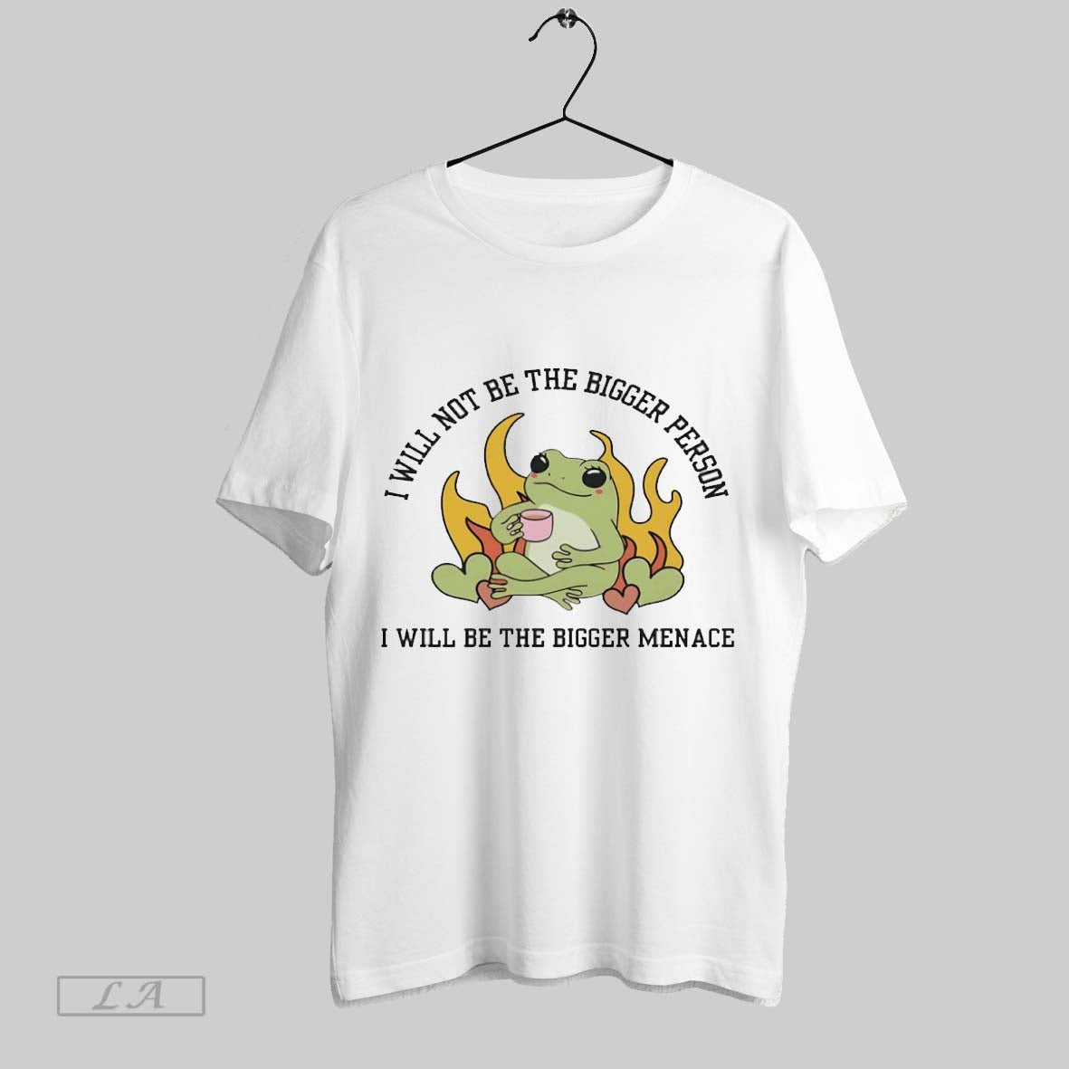 Original I Will Not Be The Bigger Person I Will Be The Bigger Menace