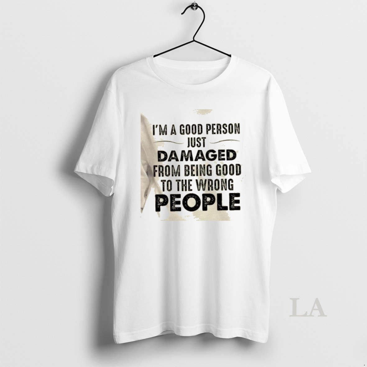 Original Im A Good Person Just Damaged From Being Good To The Wrong People Quote T-Shirts, Hoodie, Sweatshirt