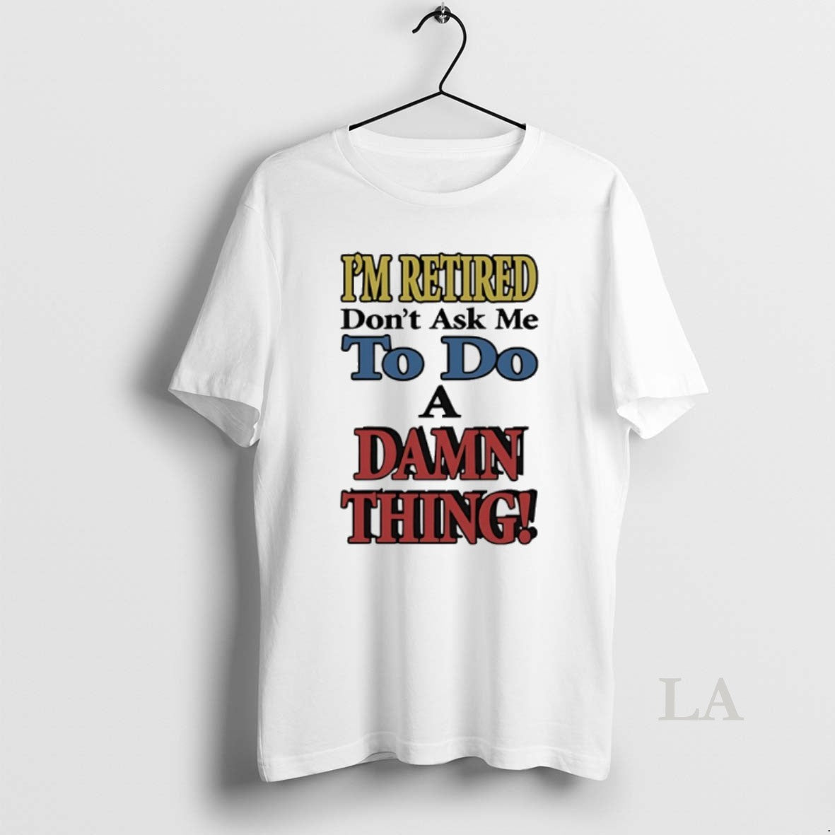 Original Im Retired Dont Ask Me To Do A Damn Thing T-Shirts, Hoodie, Sweatshirt | WearSparks.com