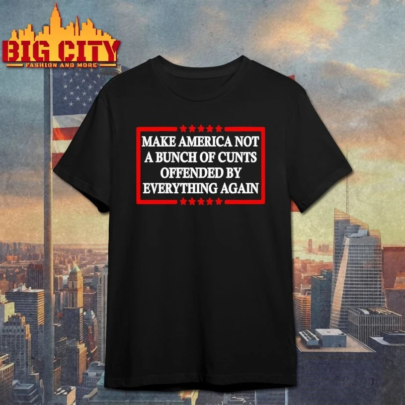 Original Make America a Bunch of Cunts Not Offended by Everything again shirt