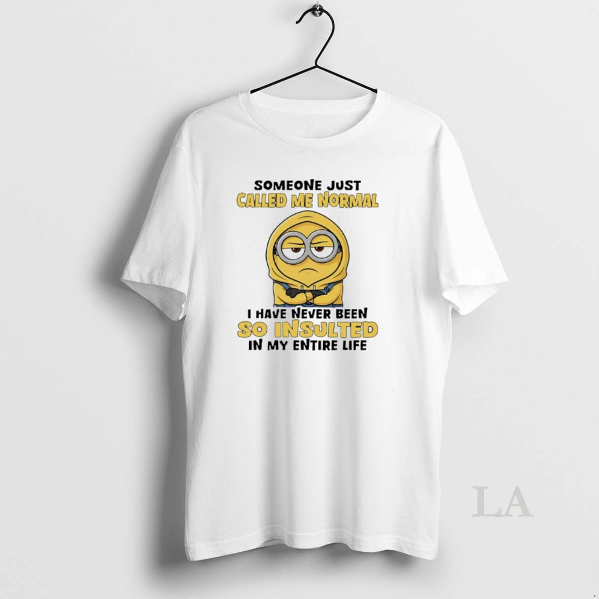 Original Minion Someone Just Called Me Normal I Have Never Been So Insulted In My T-Shirts, Hoodie, Sweatshirt